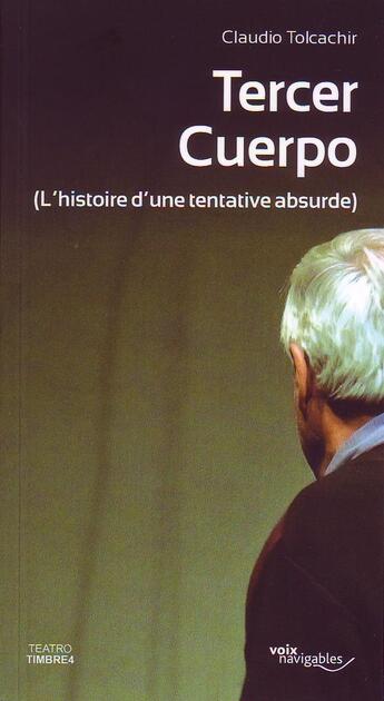 Couverture du livre « Tercer cuerpo (l'histoire d'une tentative absurde) » de Claudio Tolcachir aux éditions Voix Navigables