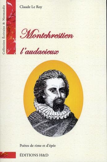 Couverture du livre « Montchrestien l'audacieux » de Claude Le Roy aux éditions H&d