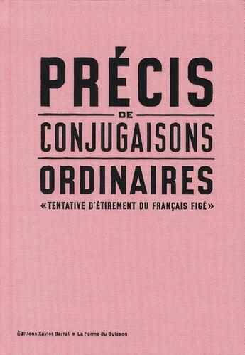 Couverture du livre « Précis de conjugaisons ordinaires ; tentative d'étirement du français figé » de  aux éditions Xavier Barral