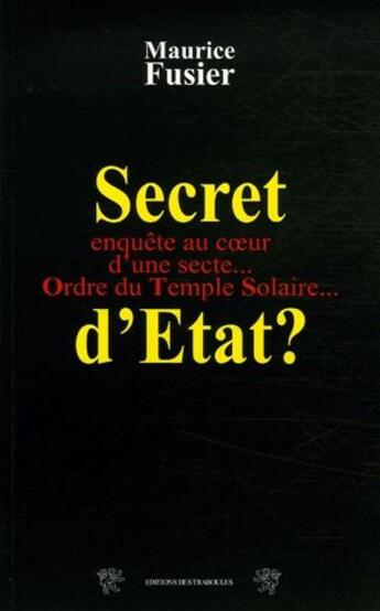 Couverture du livre « Secrets d'Etat ? enquête d'une secte... Ordre du temple solaire... » de Maurice Fusier aux éditions Traboules