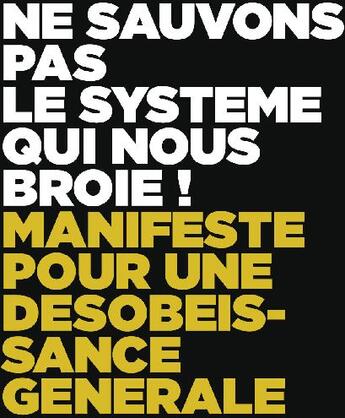 Couverture du livre « Ne sauvons pas le système qui nous broie ; manifeste pour une désobéissance générale » de  aux éditions Le Passager Clandestin