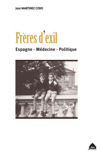 Couverture du livre « Frères d'exil ; Espagne, médecine, politique » de Jose Martinez Cobo aux éditions Le Pas D'oiseau