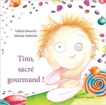 Couverture du livre « Tino, sacré gourmand ! » de Valerie Bouvier et Marine Aubriere aux éditions Mazeto Square