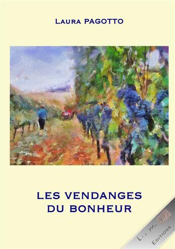 Couverture du livre « Les vendanges du bonheur » de Laura Pagotto aux éditions Lis Ma Vie