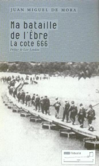 Couverture du livre « Ma bataille de l'Ebre ; la cote 666 » de Juan Miguel De Mora aux éditions Tribord