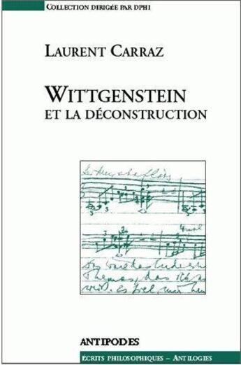 Couverture du livre « Wittgenstein et la déconstruction » de Laurent Carraz aux éditions Antipodes Suisse