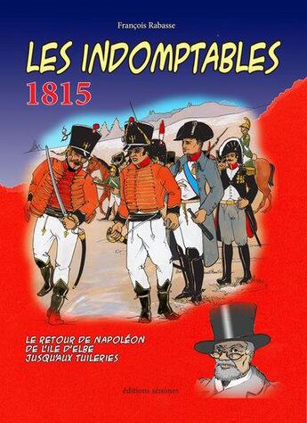 Couverture du livre « Les indomptables 1815 » de Francois Rabasse aux éditions Francois Rabasse