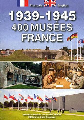 Couverture du livre « Guide 400 musées 1939-1945 en France » de Luc Braeuer et Marc Braeuer et Sebastien Hervouet aux éditions Musee Du Grand Blockhaus