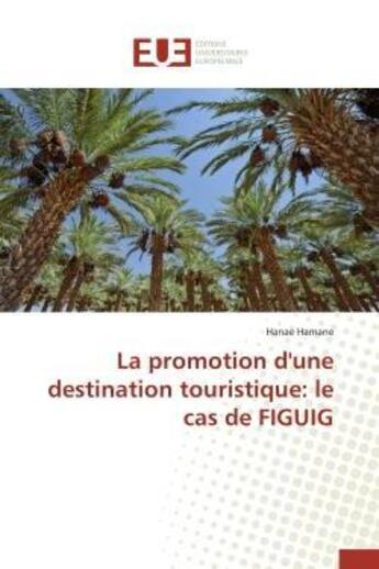 Couverture du livre « La promotion d'une destination touristique: le cas de figuig » de Hamane Hanae aux éditions Editions Universitaires Europeennes