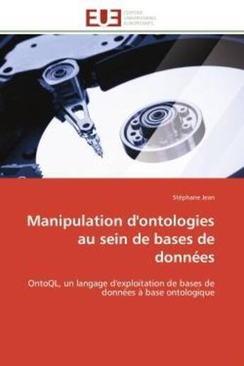 Couverture du livre « Manipulation d'ontologies au sein de bases de donnees - ontoql, un langage d'exploitation de bases d » de Stephane Jean aux éditions Editions Universitaires Europeennes