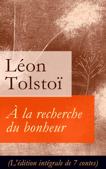 Couverture du livre « À la recherche du bonheur (L'édition intégrale de 7 contes) » de Leon Tolstoi aux éditions E-artnow