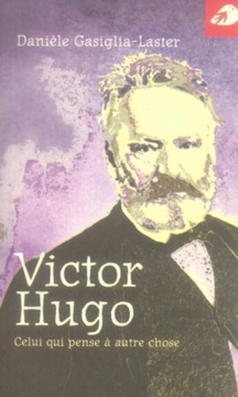 Couverture du livre « Victor hugo, celui qui pense à autre chose » de Gasiglia-Laster Dani aux éditions Portaparole