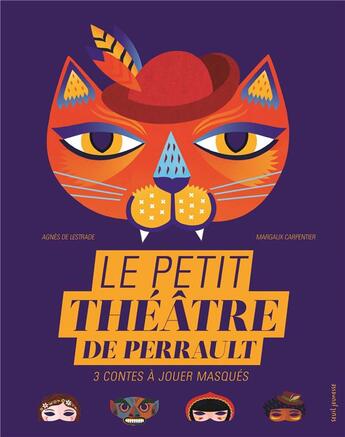 Couverture du livre « Le petit théâtre de Perrault ; 3 contes à jouer masqués » de Agnes De Lestrade et Margaux Carpentier aux éditions Seuil Jeunesse