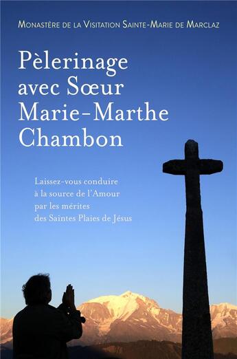 Couverture du livre « Pelerinage avec soeur marie-marthe chambon - laissez vous conduire a la source de l'amour par les me » de Monastere De La Visi aux éditions Librinova