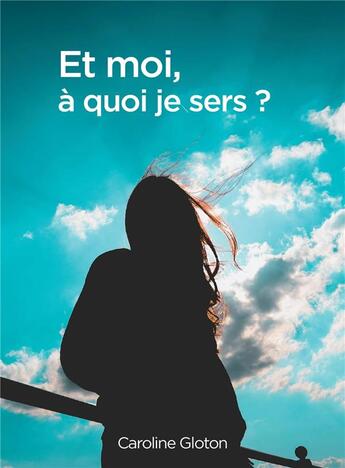 Couverture du livre « Et moi, à quoi je sers ? » de Caroline Gloton aux éditions Librinova