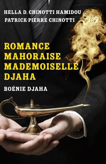 Couverture du livre « Romance mahoraise, mademoiselle Djaha ; Boénie Djaha » de Hella D. Chinotti Hamidou et Patrick-Pierre Chinotti aux éditions Librinova