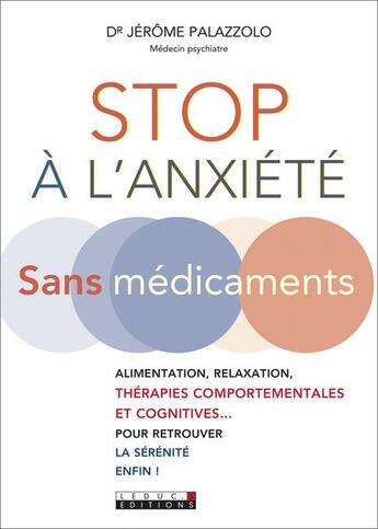 Couverture du livre « Stop à l'anxiété sans médicaments ; alimentation, relaxation, thérapies comportementales et cognitives... pour retrouver la sérénité enfin ! » de Jerome Palazzolo aux éditions Leduc