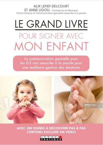 Couverture du livre « Signer avec mon enfant ; la communication gestuelle pour les 0-3 ans associée à la parole pour une meilleure gestion des émotions » de Alix Lefief-Delcourt et Anne Ligou aux éditions Leduc