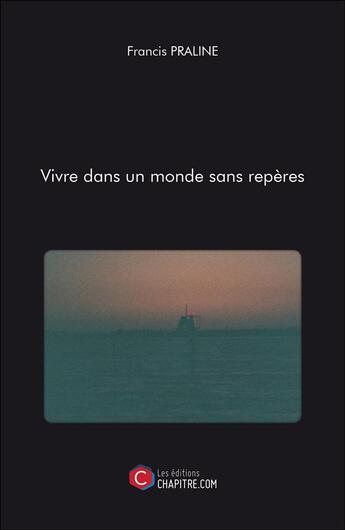 Couverture du livre « Vivre dans un monde sans repères » de Francis Praline aux éditions Chapitre.com