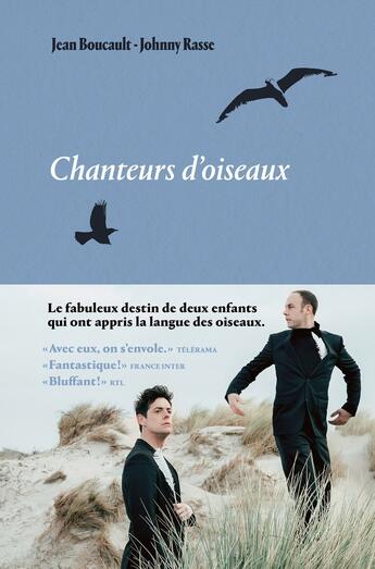 Couverture du livre « Chanteurs d'oiseaux : le fabuleux destin de deux enfants qui ont appris la langue des oiseaux » de Jean Boucault et Johnny Rasse aux éditions Les Arenes