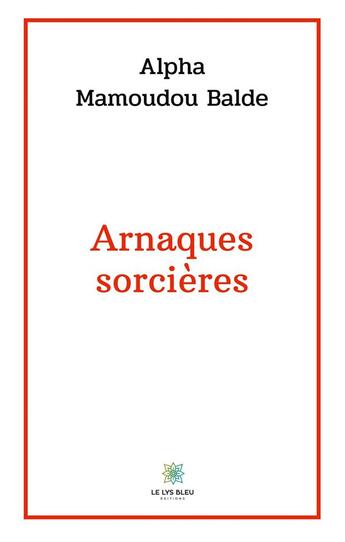 Couverture du livre « Arnaques sorcières » de Alpha Mamoudou Balde aux éditions Le Lys Bleu