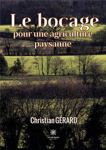 Couverture du livre « Le bocage pour une agriculture paysanne » de Christian Gerard aux éditions Le Lys Bleu