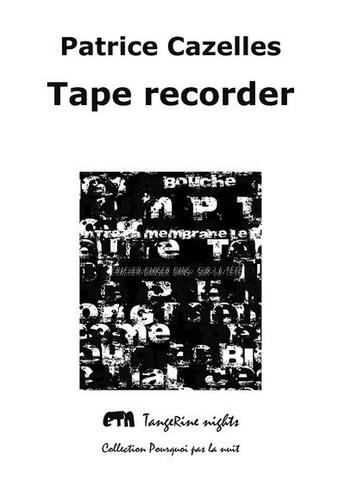 Couverture du livre « Tape recorder » de Patrice Cazelles aux éditions Tangerine Nights