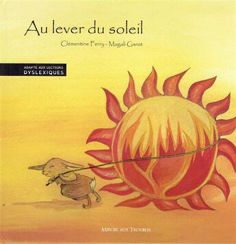 Couverture du livre « Au lever du soleil » de Magali Garot et Clementine Ferry aux éditions Editions Du Miroir Aux Troubles