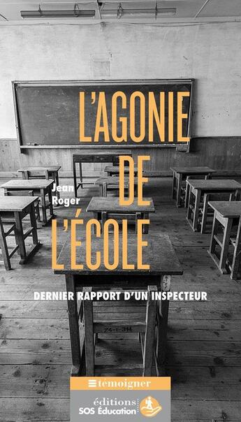 Couverture du livre « L'agonie de l'école ; dernier rapport d'un inspecteur » de Jean Roger aux éditions Sos Education