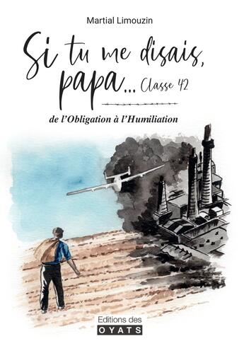 Couverture du livre « SI TU ME DISAIS PAPA... CLASSE 42 : DE L'OBLIGATION A L'HUMILIATION » de Martial Limouzin aux éditions Oyats