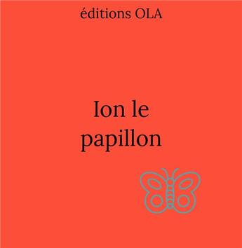 Couverture du livre « Ion le papillon » de  aux éditions Editions Ola