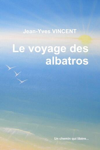 Couverture du livre « Le voyage des albatros » de Jean-Yves Vincent aux éditions Lulu