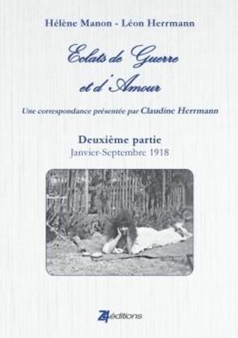 Couverture du livre « Eclats de guerre et d'amour seconde partie : janvier - septembre 1918 » de Leon Herrmann aux éditions Lulu