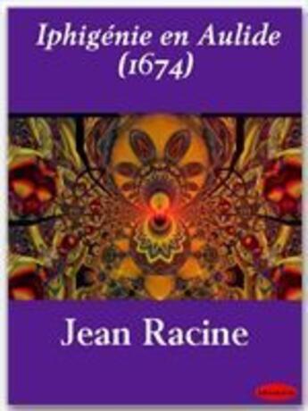 Couverture du livre « Iphigénie en Aulide (1674) » de Jean Racine aux éditions Ebookslib