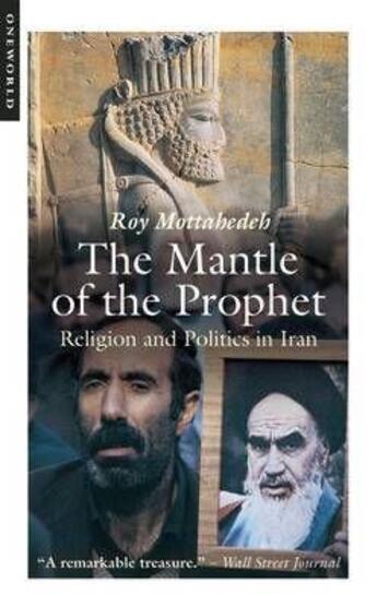 Couverture du livre « MANTLE OF THE PROPHET - RELIGION AND POLITICS IN IRAN » de Roy P. Mottahedeh aux éditions Oneworld