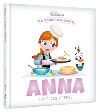 Couverture du livre « Mes premières histoires : Disney Baby : Anna fait des crêpes » de Disney aux éditions Disney Hachette