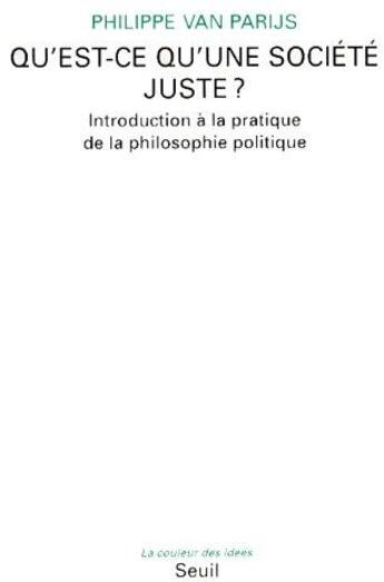 Couverture du livre « Qu'est-ce qu'une société juste? introduction à la pratique de la philosophie politique » de Philippe Van Parijs aux éditions Seuil