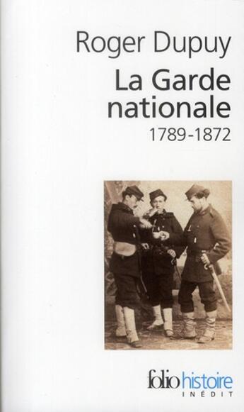 Couverture du livre « La Garde nationale 1789-1872 » de Roger Dupuy aux éditions Folio