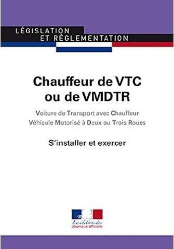 Couverture du livre « Chauffeur de VTC ou de VMDTR : voiture de transport avec chauffeur, véhicule motorisé à deux ou trois roues ; s'installer et excercer » de Journaux Officiels aux éditions Documentation Francaise