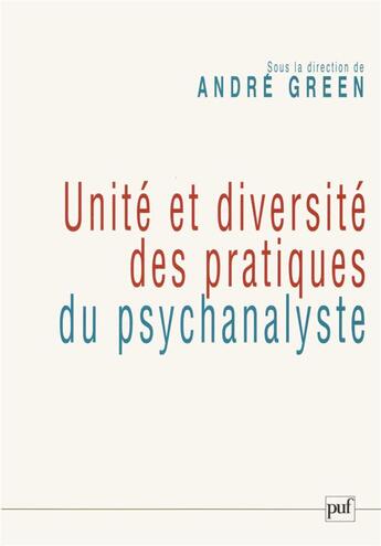 Couverture du livre « Unité et diversité des pratiques du psychanalyste » de Andre Green aux éditions Puf