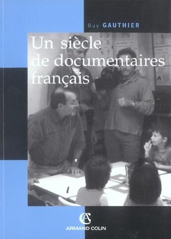 Couverture du livre « Un siècle de documentaires français » de Guy Gauthier aux éditions Armand Colin