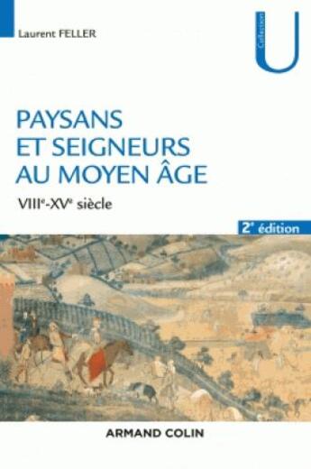 Couverture du livre « Paysans et seigneurs au Moyen Age ; VIIIe-XVe siècles (2e édition) » de Laurent Feller aux éditions Armand Colin