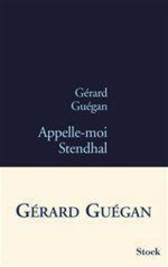 Couverture du livre « Appelle-moi Stendhal » de Gérard Guégan aux éditions Stock