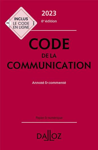 Couverture du livre « Code de la communication commenté (édition 2023) » de Nathalie Mallet-Poujol et Jeremy Antippas et Christine Nguyen Duc Long et Marc Leroy et Bigot Christophe aux éditions Dalloz