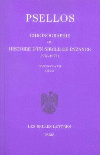 Couverture du livre « Chronographie ou Histoire d'un siècle de Byzance (976-1077). Tome II : Livres VI-VII » de Michel Psellos aux éditions Belles Lettres