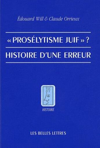 Couverture du livre « Proselytisme juif ? histoire d'une erreur » de Will E/Orrieux C aux éditions Belles Lettres