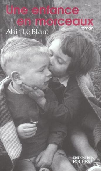 Couverture du livre « Une enfance en morceaux » de Le Blanc/Leblanc aux éditions Rocher