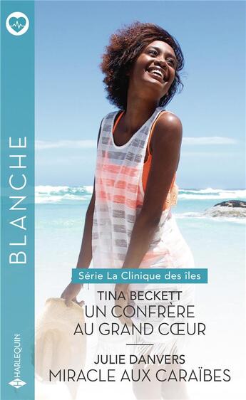 Couverture du livre « La clinique des îles Tome 1 : un confrère au grand coeur ; la clinique des îles Tome 2 : miracle aux Caraïbes » de Tina Beckett et Julie Danvers aux éditions Harlequin