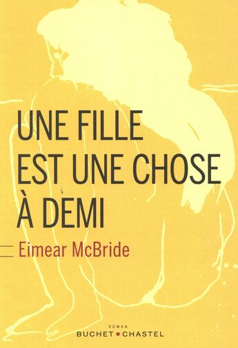 Couverture du livre « Une fille est une chose à demi » de Eimear Mcbride aux éditions Buchet Chastel