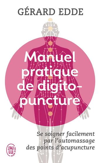 Couverture du livre « Manuel pratique de digitopuncture ; se soigner facilement par l'automassage des points d'acupuncture » de Gerard Edde aux éditions J'ai Lu